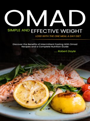 cover image of Omad--Simple and Effective Weight Loss with the One Meal a Day Diet (Discover the Benefits of Intermittent Fasting With Omad Recipes and a Complete Nutrition Guide)